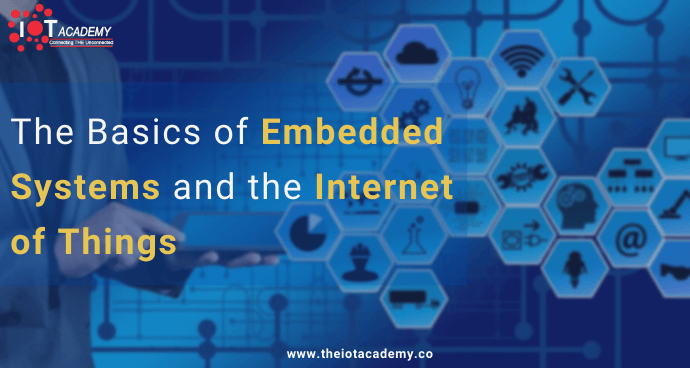 The Basics Of Embedded Systems And The Internet Of Things.