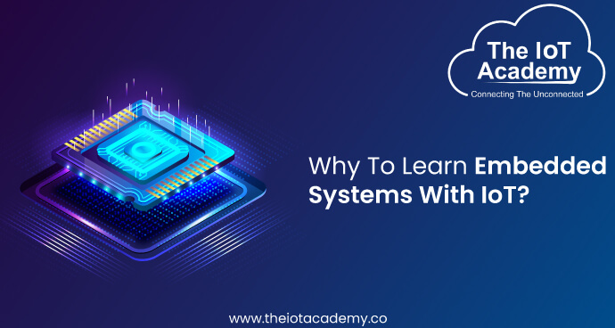 Why to learn Embedded Systems with IoT? | The IoT Academy