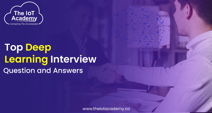 Top Deep Learning Interview Questions And Answers In 2022 | The IoT Academy