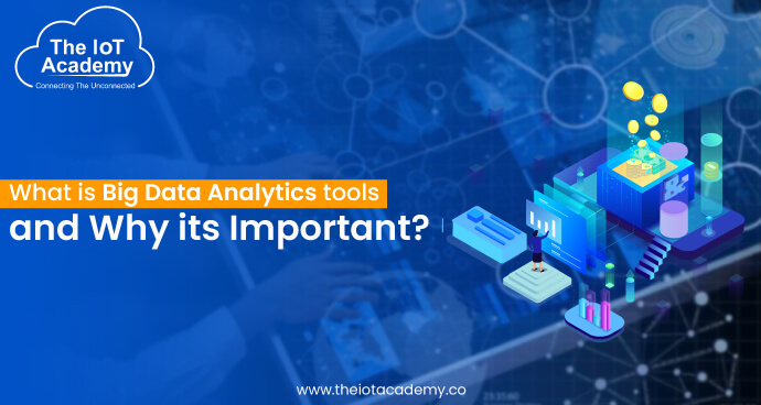 What is Big Data Analytics tools and why its important? | The IoT Academy