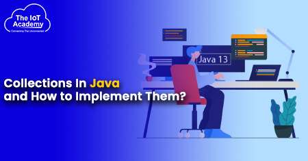 Collections In Java and How to Implement Them? | The IoT Academy