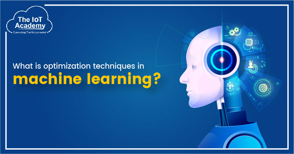 What are optimization techniques in machine learning? | The IoT Academy