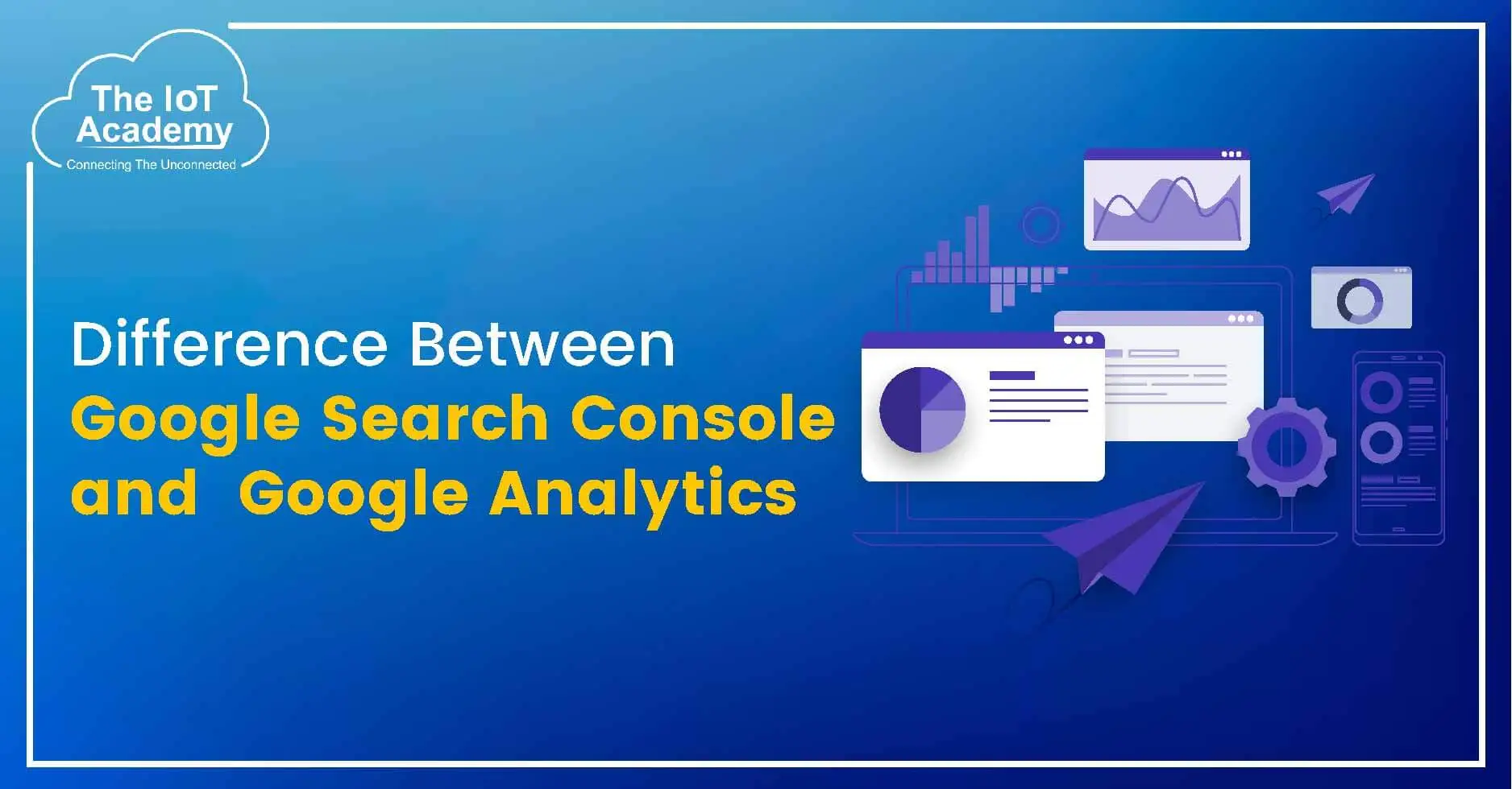 Difference Between Google Search Console and Google Analytics | The IoT ...