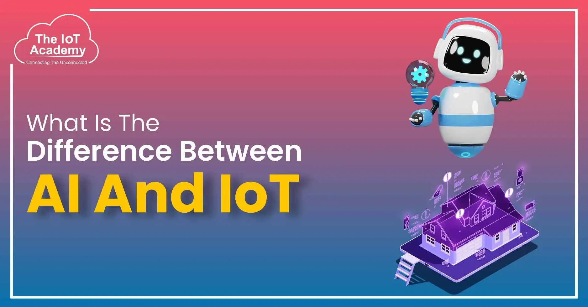 what-is-the-difference-between-ai-and-iot-the-iot-academy