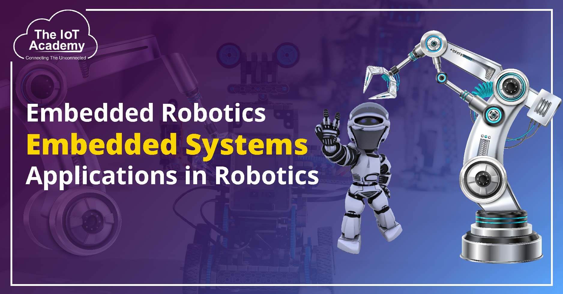 Embedded Robotics: Robotic Applications Of Embedded Systems | The IoT ...