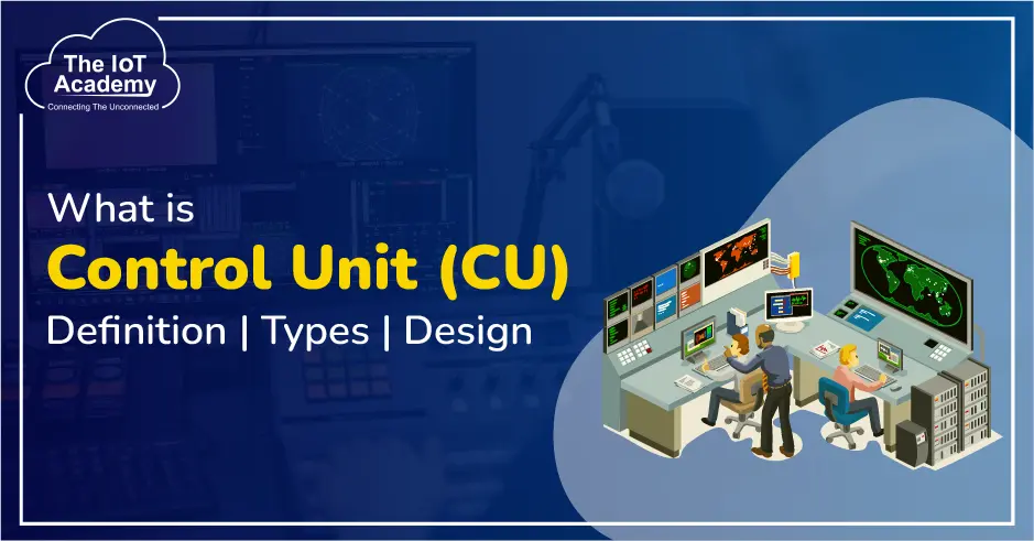 what-is-control-unit-cu-definition-types-design-the-iot-academy