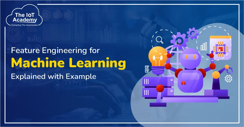 Feature Engineering For Machine Learning- Explained With Example | The ...