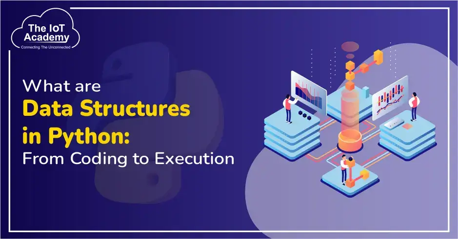 What are Data Structures in Python: From Coding to Execution | The IoT ...