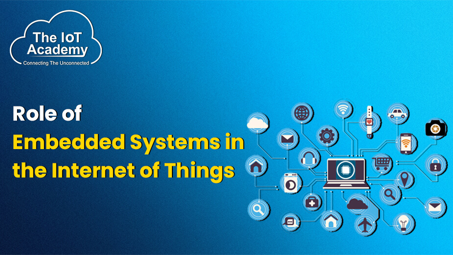 Role of Embedded Systems in the Internet of Things | The IoT Academy