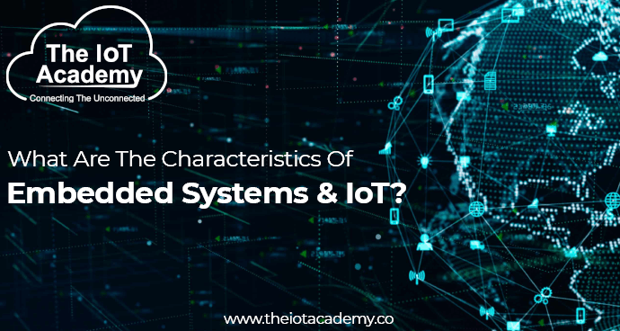 What Are The Characteristics Of Embedded Systems And IoT? | The IoT Academy