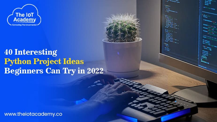 40 Interesting Python Project Ideas Beginners Can Try In 2022 The IoT   Headerimage 341 