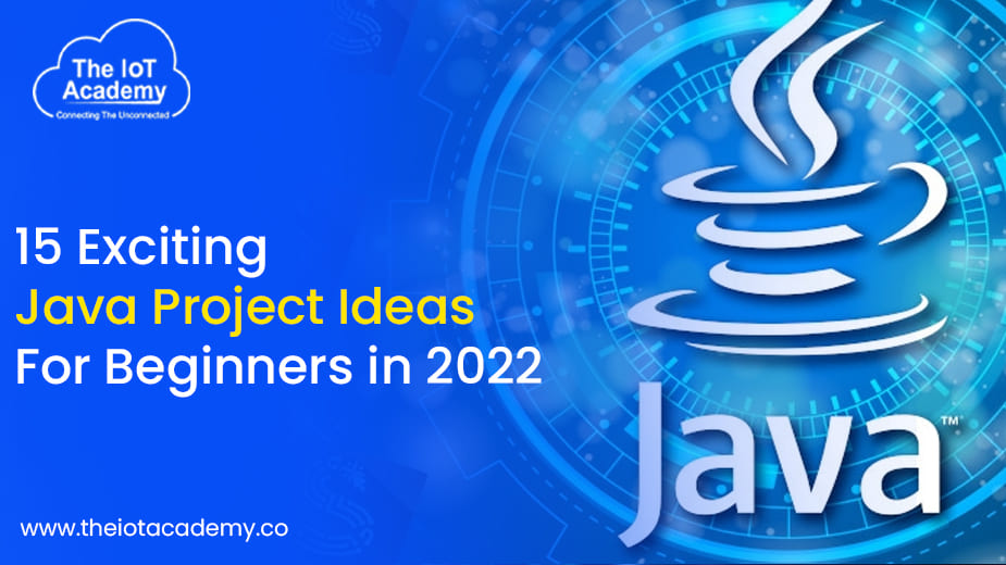 15 Exciting Java Project Ideas For Beginners In 2022 6392