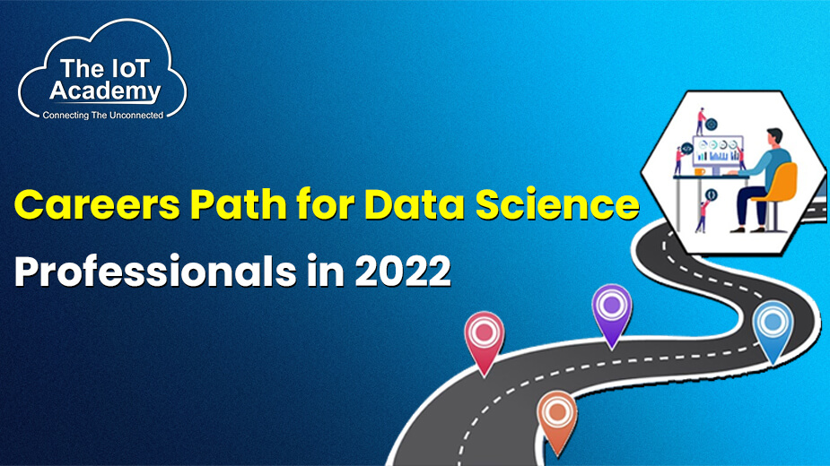 Career Path For Data Science Professionals In 2022 | The IoT Academy