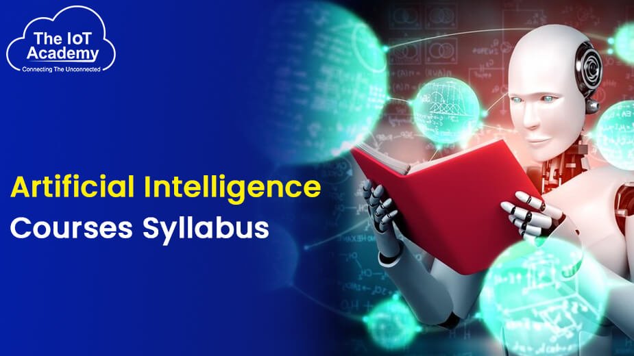 Artificial Intelligence Courses Syllabus The IoT Academy