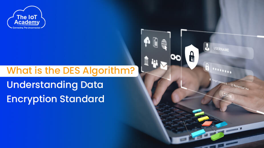 What Is The DES Algorithm? Understanding Data Encryption Standard