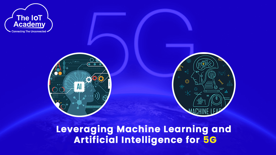 Leveraging Machine Learning And Artificial Intelligence For 5g The