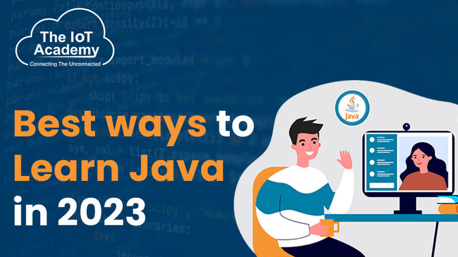 Best Ways to Learn Java in 2023 | The IoT Academy