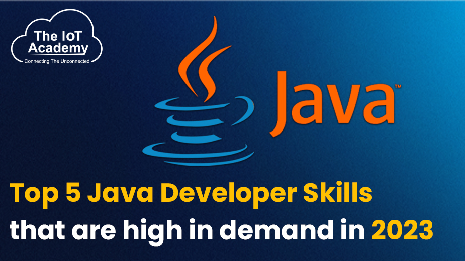 Top 5 Java Developer Skills that are high in demand in 2023 The IoT