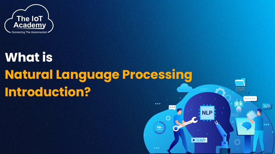 What Is Natural Language Processing Introduction? | The IoT Academy