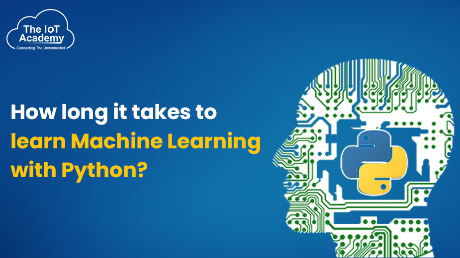 how-long-it-takes-to-learn-machine-learning-with-python-the-iot-academy