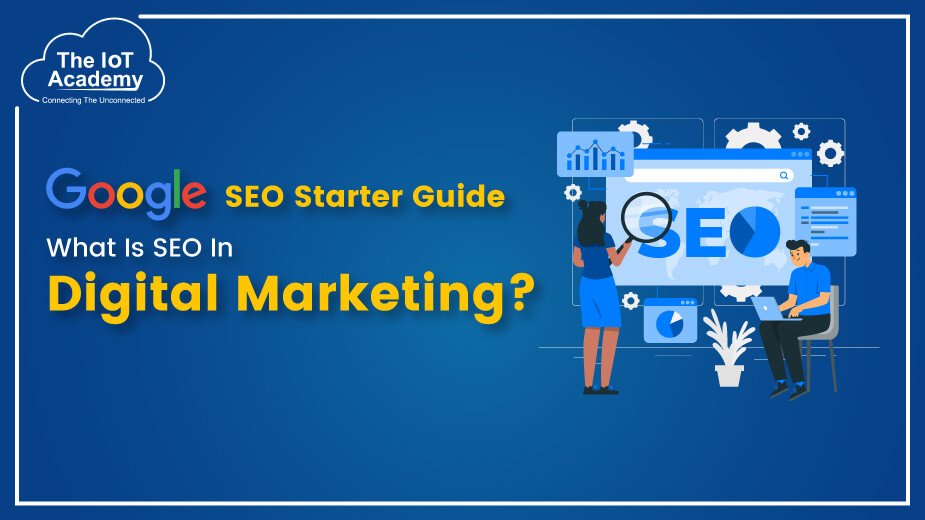 Google SEO Starter Guide What Is SEO In Digital Marketing? The IoT