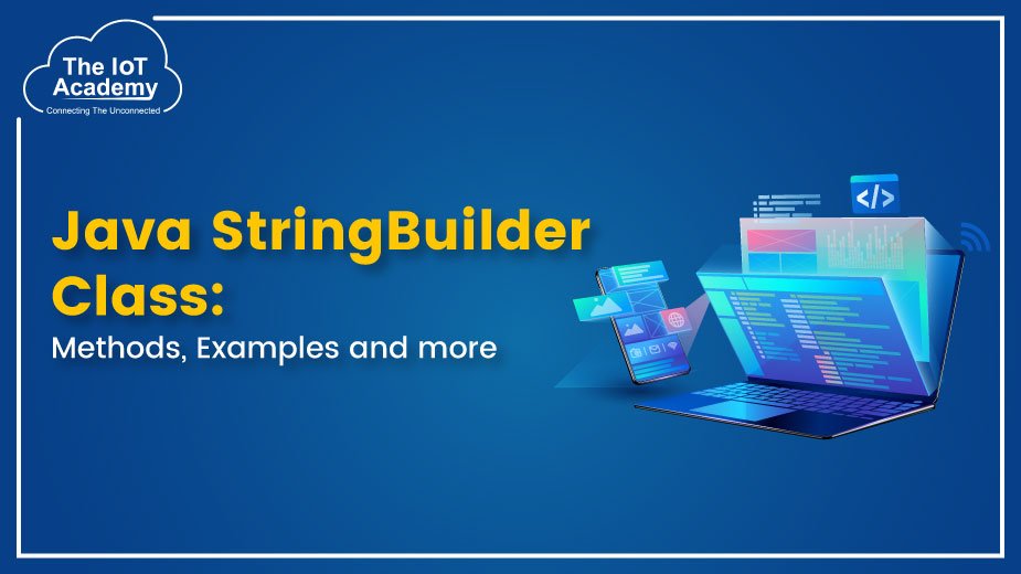 Java StringBuilder Class Methods, Examples, And More The IoT Academy