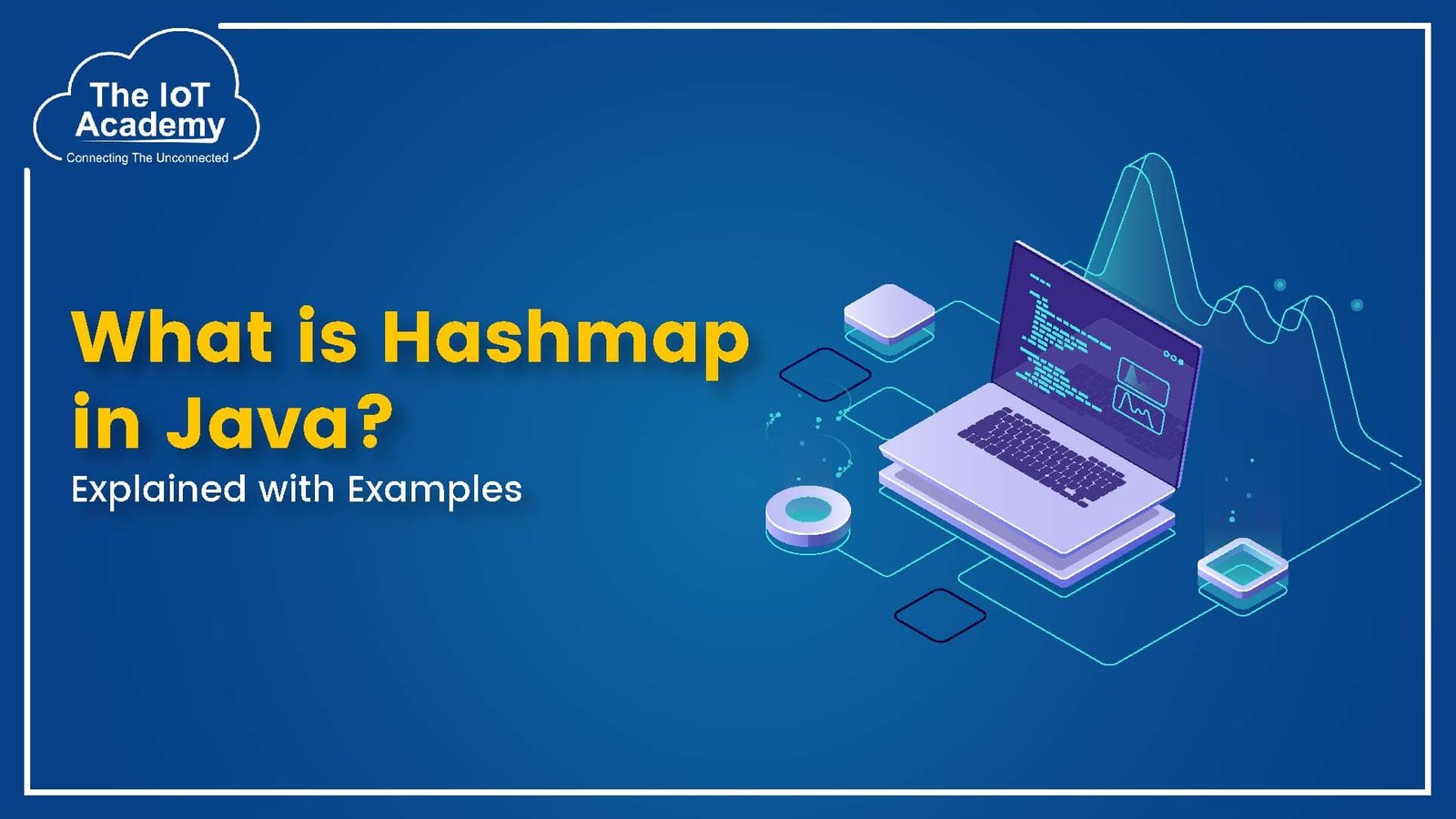 What is a Hashmap in Java? Explained with Examples The IoT Academy