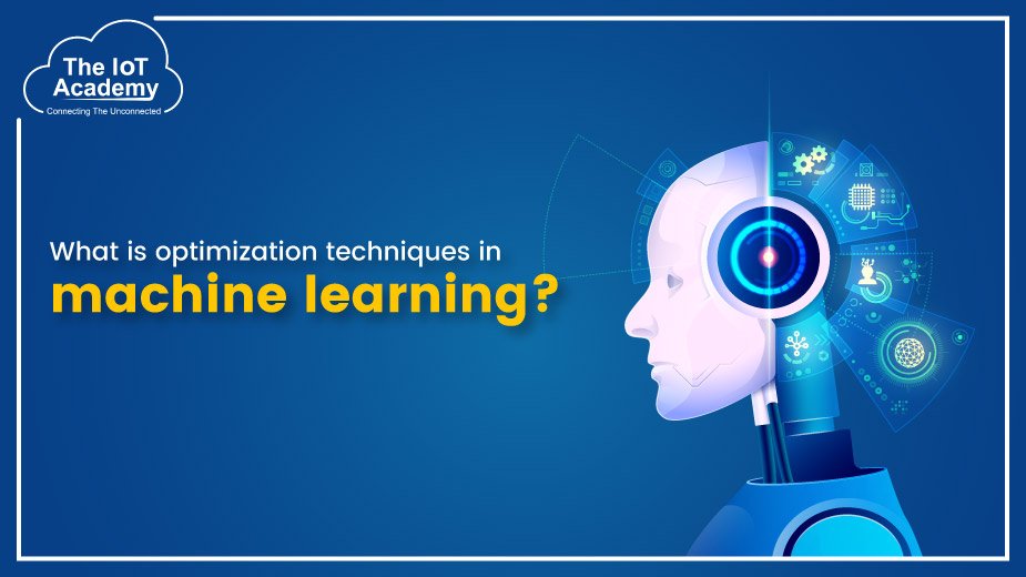 what-are-optimization-techniques-in-machine-learning-the-iot-academy